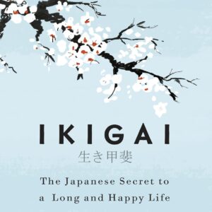 Ikigai – The Japanese Secret to a Long and Happy Life | Hector Garcia & Francesc Miralles