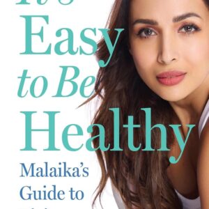 It’s Easy to Be Healthy Fitness and Wellness Lifestyle Guide Book Malaika Arora